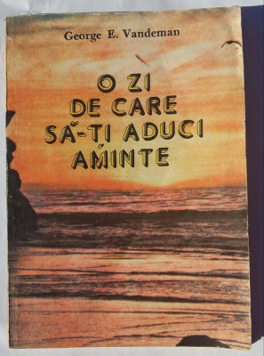 (C456) GEORGE E. VANDEMAN - O ZI DE CARE SA ITI ADUCI AMINTE foto