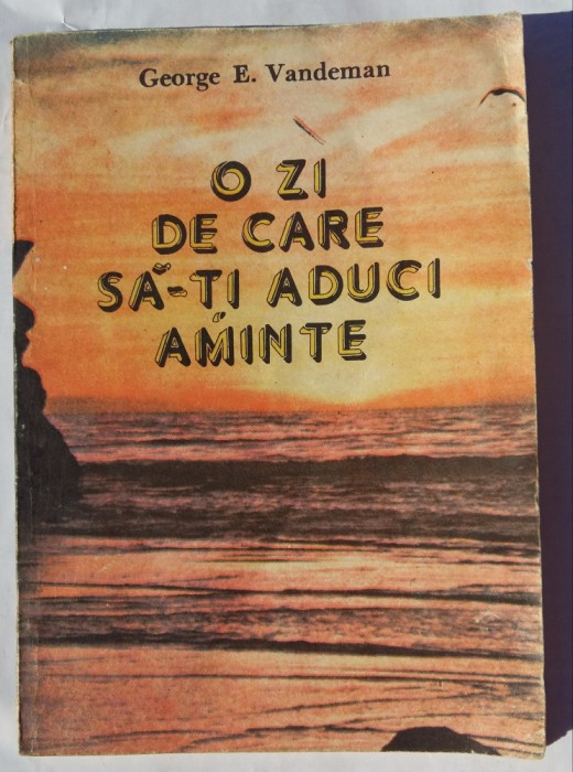 (C456) GEORGE E. VANDEMAN - O ZI DE CARE SA ITI ADUCI AMINTE