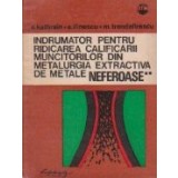 Indrumator pentru ridcarea calificarii muncitorilor din metalurgia extractiva de metale neferoase, Volumul al II-lea