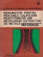 Indrumator pentru ridcarea calificarii muncitorilor din metalurgia extractiva de metale neferoase, Volumul al II-lea foto