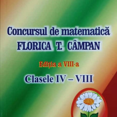 CONCURSUL DE MATEMATICA FLORICA T. CAMPAN. CLASELE IV-VIII-JULIETA GRIGORAS, ADRIANA PADURARU, IONEL NECHIFOR