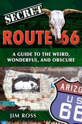 Secret Route 66: A Guide to the Weird, Wonderful, and Obscure: A Guide to the Weird, Wonderful, and Obscure foto