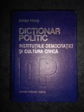 SERGIU TAMAS - DICTIONAR POLITIC. INSTITUTIILE DEMOCRATICE SI CULTURA CIVICA