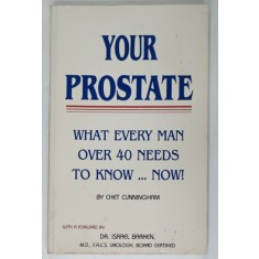 YOUR PROSTATE , WHAT EVERY MAN OVER 40 NEEDS TO KNOW ...NOW ! by CHET CUNNINGHAM , 1992