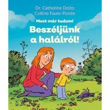 Besz&eacute;lj&uuml;nk a hal&aacute;lr&oacute;l! - Most m&aacute;r tudom! - Dr. Catherine Dolto