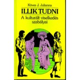 Illik tudni - A kultur&aacute;lt viselked&eacute;s szab&aacute;lyai - K&ouml;ves J. Julianna