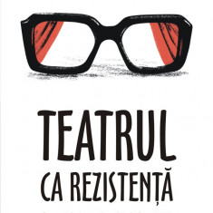 Teatrul ca rezistență. Oameni de teatru în arhivele Securității