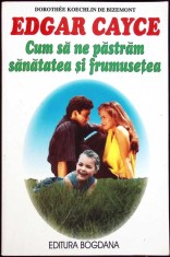 EDGAR CAYCE CUM SA NE PASTRAM SANATATEA SI FRUMUSETEA-DOROTHEE KOECHLIN DE BIZEMONT-259112 foto