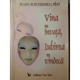 VINA NE INVATA, IUBIREA NE VINDECA-JOAN BORYSENKO, PH.D-259172