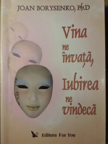 VINA NE INVATA, IUBIREA NE VINDECA-JOAN BORYSENKO, PH.D-275294