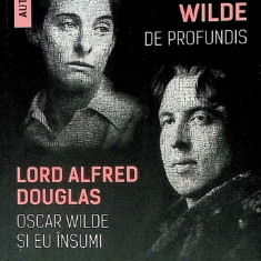 Portretul din oglinda: De Profundis. Oscar Wilde si eu insumi | Oscar Wilde, Alfred Douglas