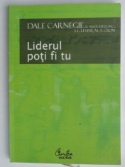 LIDERUL POTI FI TU - CUM SA -TI FACI PRIETENI , SA II INFLUENTEZI PE OAMENI SI SA REUSESTI INTR- O LUME AFLATA IN PERMANENTA SCHIMBARE DE DALE CARNEGI foto