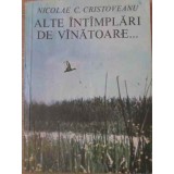 ALTE INTAMPLARI DE VANATOARE...-NICOLAE C. CRISTOVEANU-229049