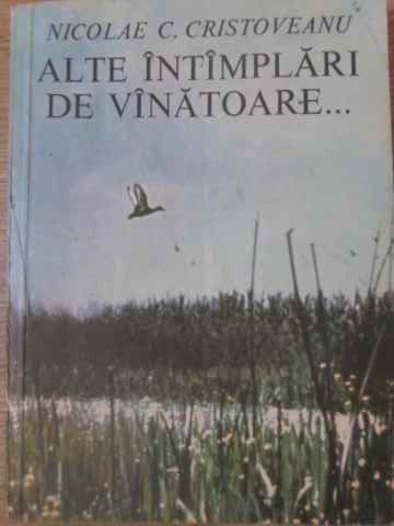 ALTE INTAMPLARI DE VANATOARE...-NICOLAE C. CRISTOVEANU-229049