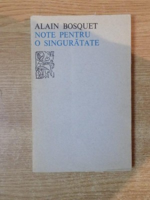 NOTE PENTRU SINGURATATE de ALAIN BOSQUET , Bucuresti 1977 foto