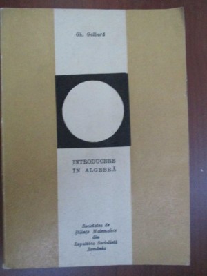 Introducere in algebra-Gh.Galbura foto