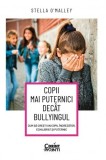 Copii mai puternici decat bullyingul. Cum sa cresti un copil increzator, echilibrat si puternic - Corint