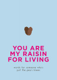 You Are My Raisin for Living |