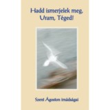 Hadd ismerjelek meg, Uram, T&eacute;ged! - Szent &Aacute;goston im&aacute;ds&aacute;gai - Szent &Aacute;goston