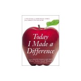 Today I Made a Difference: A Collection of Inspirational Stories from Americaas Top Educators