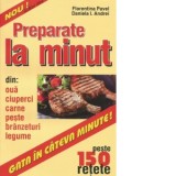 Preparate la minut. Peste 150 de retete - Florentina Pavel, Daniela Andrei