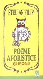 Poeme Aforistice si Ironii - Stelian Filip, Editura Eminescu, 2006, 185 pagini, Carte de poezii
