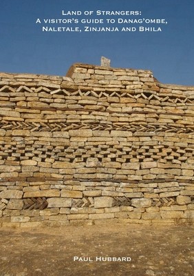 Land of Strangers: A Visitor&amp;#039;s Guide to Danag&amp;#039;ombe, Naletale, Zinjanja and Bhila Heritage Sites, Insiza District, Zimbabwe foto