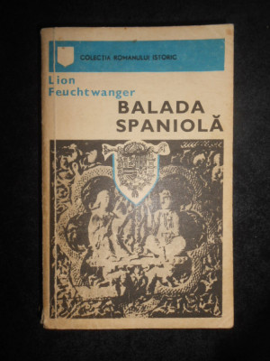 Lion Feuchtwanger - Balada spaniola (1973, traducere de Emeric Deutsch) foto