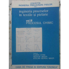 INGINERIA PROCESELOR TEXTILE SI PIELARIE VOL.3 PROCESUL CHIMIC-FLORIN VITAN, NICOLAE BADEA, STELIAN SERGIU MAIER