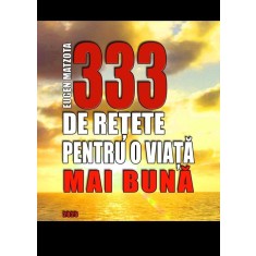 333 de retete pentru o viata mai buna &ndash; Eugen Matzota