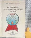 Monografia scolii generale nr. 6 Resita Constantin Tismonariu