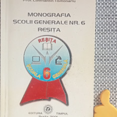 Monografia scolii generale nr. 6 Resita Constantin Tismonariu