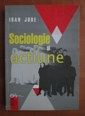 Ioan Jude - Sociologie si actiune foto