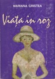 Mariana Cristea - Viata in roz, Roman Literatura Moderna Contemporana, 1998, Brosata, 13x20cm, Buna