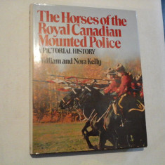 The Horses of the Royal Canadian Mounted Police A PICTORIAL HISTORY - William and Nora Kelly
