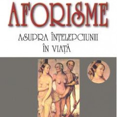 Aforisme asupra intelepciunii in viata - Arthur Schopenhauer