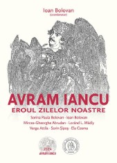 Avram Iancu, eroul zilelor noastre - Ioan Bolovan