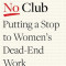 The No Club: Putting a Stop to Women&#039;s Dead-End Work