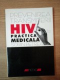 PREVENIREA TRANSMITERII HIV IN PRACTICA MEDICALA de SORIN PETREA , 1999 , * DEDICATIE