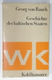 GESCHICHTE DER BALTISCHEN STAATEN ( ISTORIA STATELOR BALTICE ) von GEORG VON RAUCH , TEXT IN LIMBA GERMANA , 1970