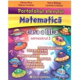 Portofoliul elevului. Matematica. Clasa a 3-a. Semestrul 2 - Elena Nica