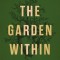 The Garden Within: Where the War with Your Emotions Ends and Your Most Powerful Life Begins