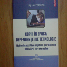 d6b Copiii in epoca dependentei de tehnologie - Lucy Jo Palladino (noua, 270 pag
