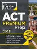 Princeton Review ACT Premium Prep, 2025: 8 Practice Tests + Content Review, Plus Info &amp;amp; Practice for the New Enhanced ACT