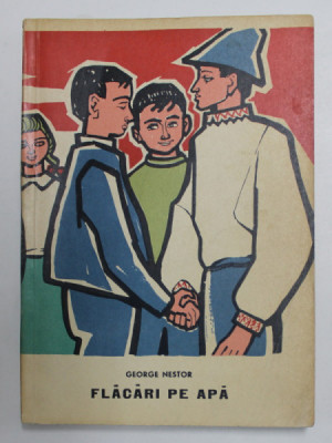 FLACARI PE APA , ilustratii de GION MIHAIL , de GEORGE NESTOR , 1964 foto