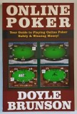 ONLINE POKER , YOUR GUIDE TO PLAYING ONLINE POKER SAFELY AND WINNING MONEY by DOYLE BRUNSON , 2007