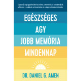 Eg&eacute;szs&eacute;ges agy, jobb mem&oacute;ria mindennap - Dr. Daniel Gregory Amen