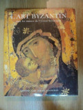 L'ART BYZANTIN DANS LES MUSEES DE L'UNION SOVIETIQUE par ALICE BANK , 1985