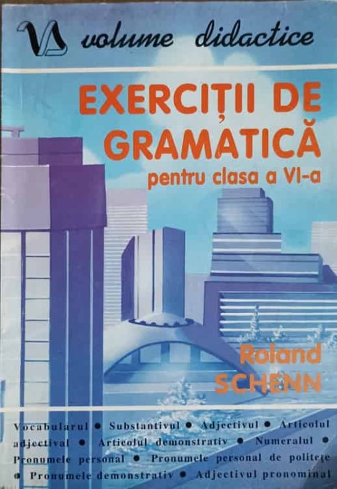 EXERCITII DE GRAMATICA PENTRU CLASA A VI-A-ROLAND SCHENN-261472
