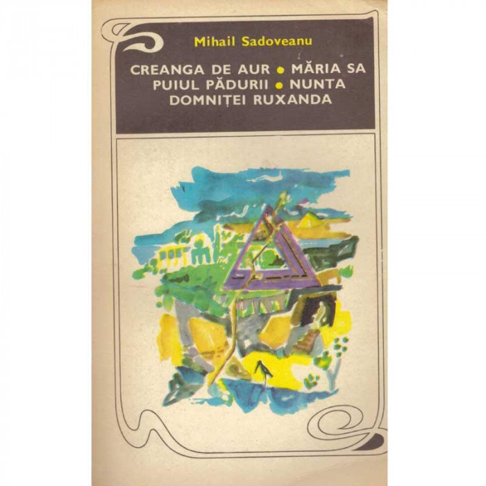 Mihail Sadoveanu - Creanga de aur. Maria sa puiul padurii. Nunta domnitei Ruxanda - 134487